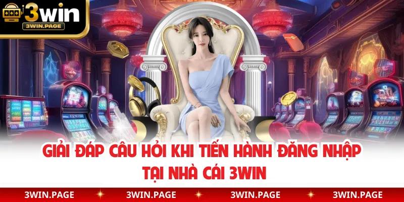 Giải đáp câu hỏi khi tiến hành đăng nhập tại nhà cái 3WIN