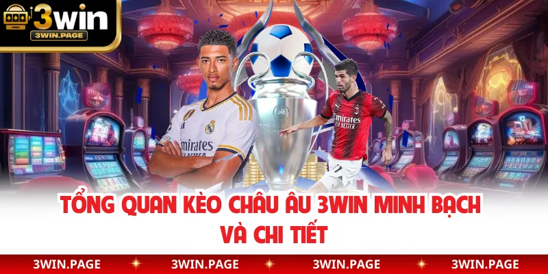 Tổng quan kèo châu Âu 3WIN minh bạch và chi tiết