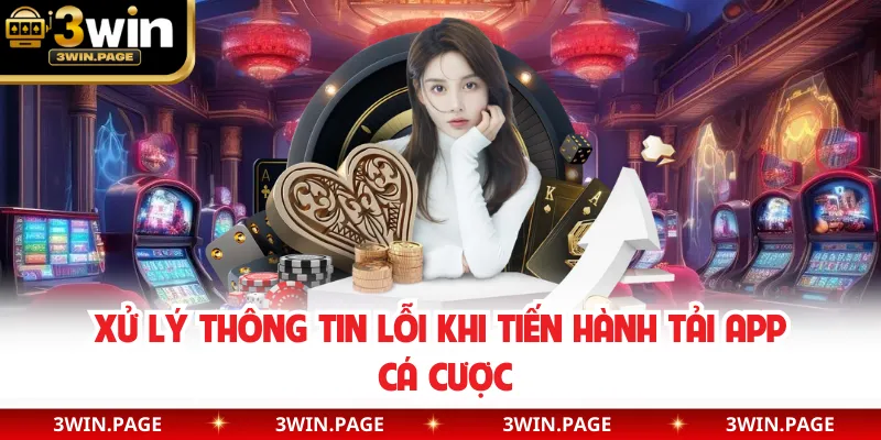Xử lý thông tin lỗi khi tiến hành tải app cá cược